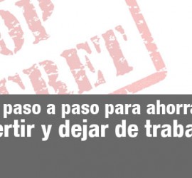 Obtén tu libertad financiera. Guía paso a paso para ahorrar, invertir y dejar de trabajar.